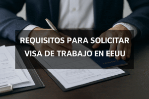 Requisitos para solicitar una visa de trabajo en EEUU con documentos oficiales y pasaporte.