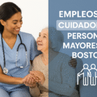 Empleos de cuidador de personas mayores en Boston – Requisitos y salarios 2025