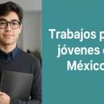 Trabajos para jóvenes en México: opciones accesibles, salarios y empresas que contratan